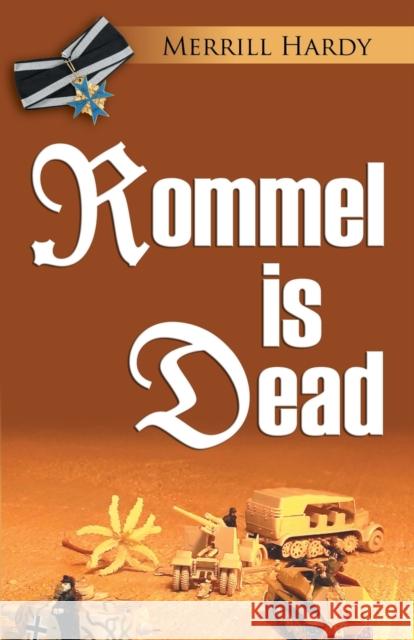 Rommel Is Dead Merrill Hardy 9781647193591 Booklocker.com - książka