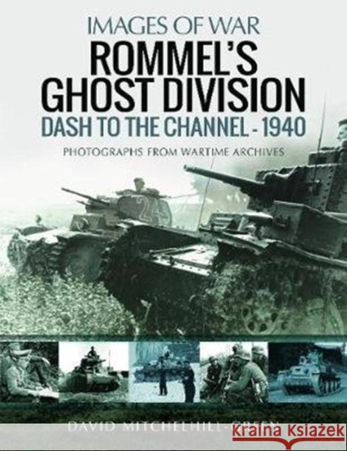 Rommel's Ghost Division: Dash to the Channel - 1940: Rare Photographs from Wartime Archives David Mitchelhill-Green 9781526715173 Pen & Sword Military - książka