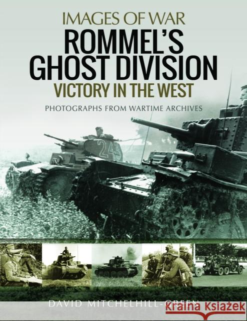 Rommel's Ghost Division: Victory in the West: Rare Photographs from Wartime Archives David Mitchelhill-Green 9781399078054 Pen & Sword Books Ltd - książka