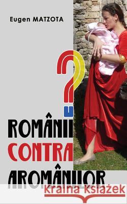 Românii Contra Aromânilor? Matzota, Eugen 9789730225945 Eugen Matzota - książka