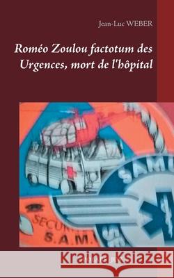 Roméo Zoulou factotum des Urgences, mort de l'hôpital Jean-Luc Weber 9782322376162 Books on Demand - książka