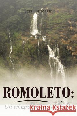 Romoleto: Un Emigrante En Venezuela Torres, Jos Luis 9781463338138 Palibrio - książka