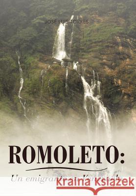Romoleto: Un Emigrante En Venezuela Torres, Jos Luis 9781463338145 Palibrio - książka