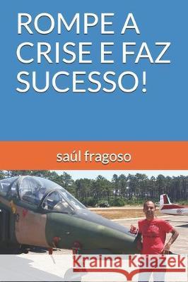 Rompe a Crise E Faz Sucesso! Saul Fragoso 9781712248256 Independently Published - książka