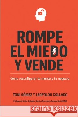 Rompe el Miedo y Vende: Cómo reconfigurar tu mente y tu negocio Collado Hidalgo, Leopoldo, Delgado García, Víctor, Gómez, Toni 9798247782896 Independently Published - książka