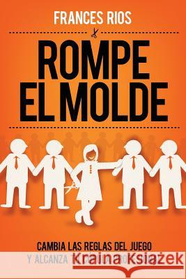 Rompe el Molde Rios, Frances 9780990718932 Frances Rios - książka