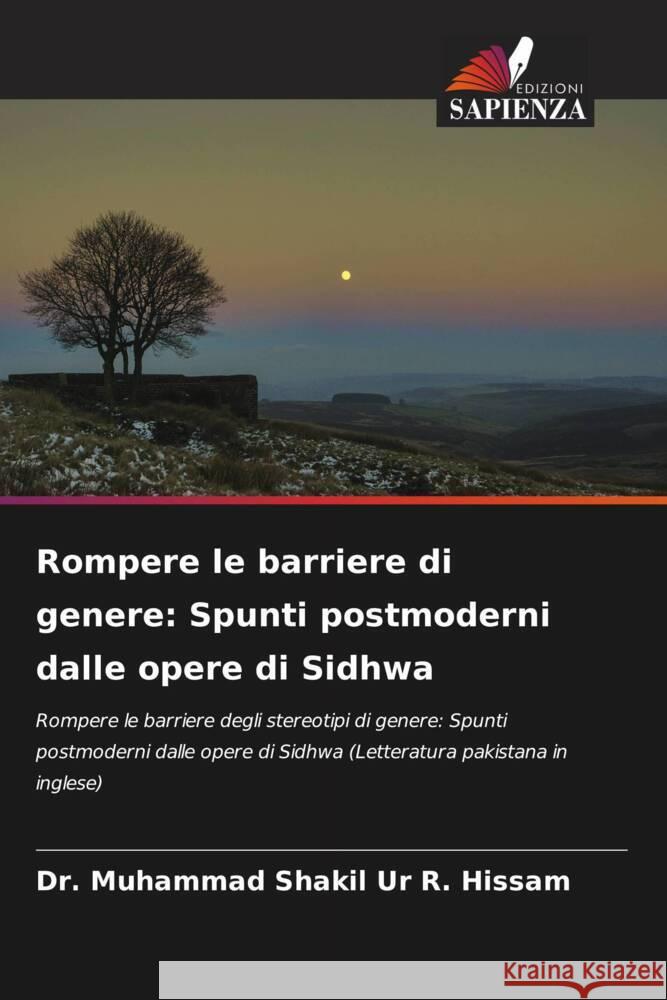 Rompere le barriere di genere: Spunti postmoderni dalle opere di Sidhwa R. Hissam, Dr. Muhammad Shakil Ur 9786208099732 Edizioni Sapienza - książka