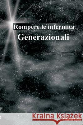 Rompere le infermità generazionali: rivendicare la tua libertà Agbo, Gabriel 9781977746382 Createspace Independent Publishing Platform - książka