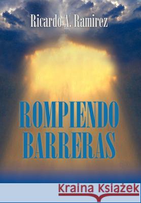 Rompiendo Barreras Ricardo A. Ramirez 9781463328078 Palibrio - książka