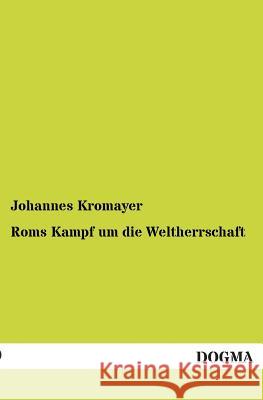 ROMs Kampf Um Die Weltherrschaft Johannes Kromayer 9783955802806 Dogma - książka