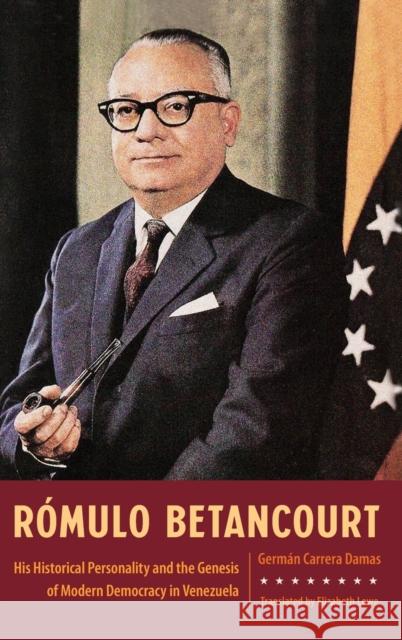 Rómulo Betancourt: His Historical Personality and the Genesis of Modern Democracy in Venezuela Carrera Damas, Germán 9781683402015 University of Florida Press - książka