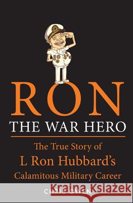 Ron The War Hero: The True Story of L. Ron Hubbard's Calamitous Military Career Chris Owen 9781909269897 Silvertail Books - książka