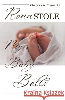 Rona Stole My Baby Bells: The Mother's Journey Chandra A. Clements 9780648859208 One Legacy Pty Ltd - książka