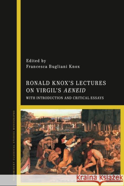 Ronald Knox's Lectures on Virgil's Aeneid: With Introduction and Critical Essays Francesca Bugliani Knox 9781350118287 Bloomsbury Academic - książka