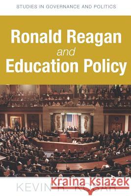 Ronald Reagan and Education Policy Kevin R. Kosar 9780615584850 Studies in Governance and Politics - książka