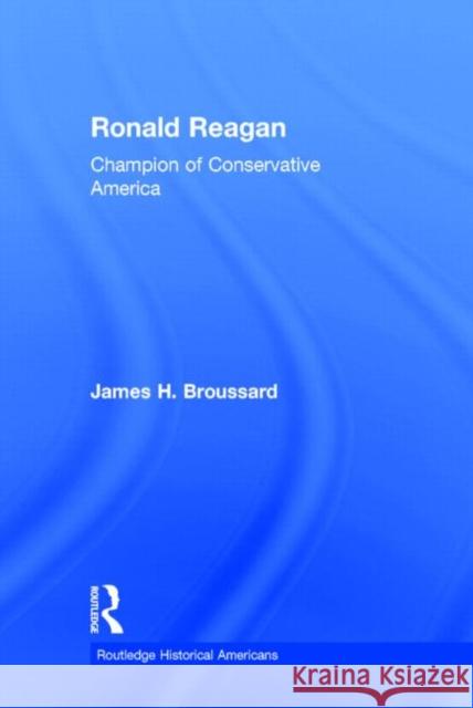 Ronald Reagan: Champion of Conservative America James H. Broussard   9780415521949 Taylor and Francis - książka