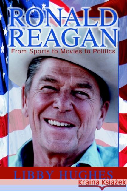 Ronald Reagan: From Sports to Movies to Politics Hughes, Libby 9780595336586 iUniverse - książka