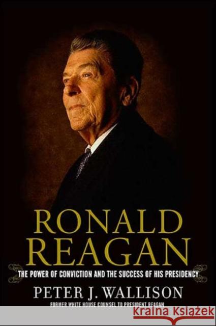 Ronald Reagan: The Power of Conviction and the Success of His Presidency Peter J. Wallison 9780813390475 Westview Press - książka