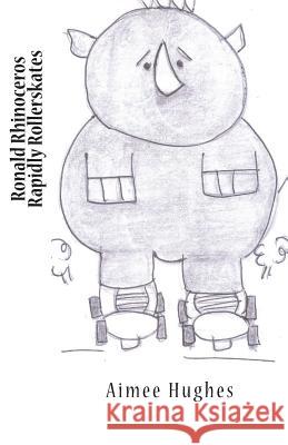 Ronald Rhinoceros Rapidly Rollerskates Aimee Hughes 9781721729050 Createspace Independent Publishing Platform - książka