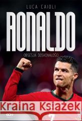 Ronaldo. Obsesja doskonałości Luca Caioli 9788382105872 Sine Qua Non - książka