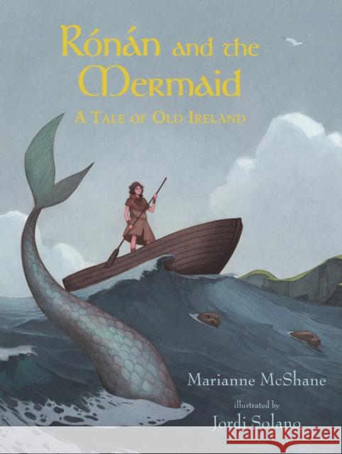 Ronan and the Mermaid: A Tale of Old Ireland Marianne McShane Jordi Solano  9781406392043 Walker Books Ltd - książka