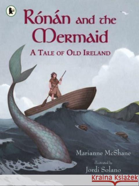 Ronan and the Mermaid: A Tale of Old Ireland Marianne McShane 9781406394320 Walker Books Ltd - książka