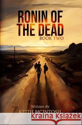 Ronin of the Dead: Book Two: A post-apocalyptic zombie series Keith McIntosh   9781738993826 Keith McIntosh - książka