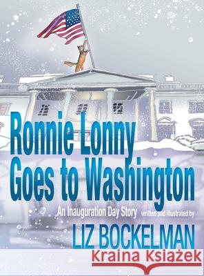 Ronnie Lonny Goes to Washington: An Inauguration Day Story Liz Bockelman Liz Bockelman 9781946924094 Graphocity - książka