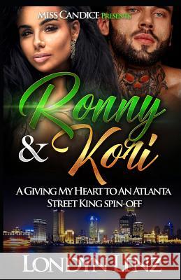 Ronny & Kori: A Giving My Heart To An Atlanta Street King Spin-Off Lenz, Londyn 9781725109094 Createspace Independent Publishing Platform - książka