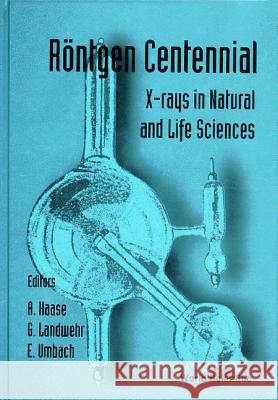 Rontgen Centennial - X-Rays in Natural and Life Sciences A. Haase Axel Haase Gottfried Landwehr 9789810230852 World Scientific Publishing Company - książka