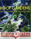 Roof Gardens: History, Design, and Construction Osmundson, Theodore H. 9780393730128 W. W. Norton & Company