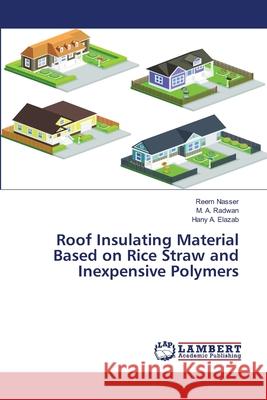 Roof Insulating Material Based on Rice Straw and Inexpensive Polymers Reem Nasser, M a Radwan, Hany A Elazab 9786139445035 LAP Lambert Academic Publishing - książka