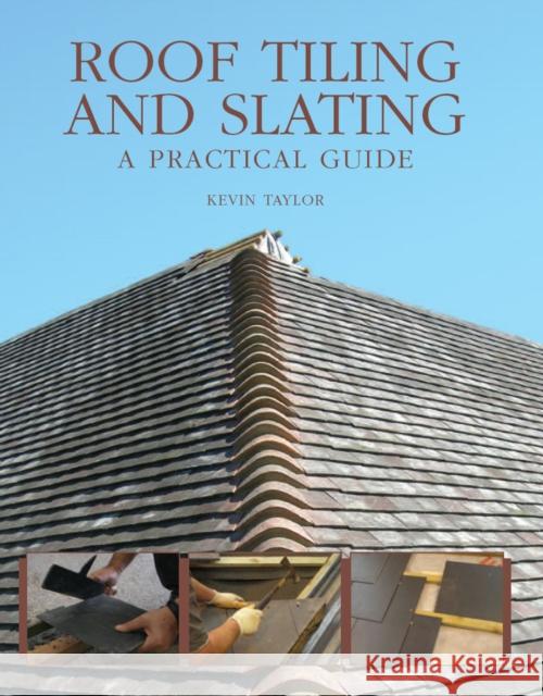 Roof Tiling and Slating: A Practical Guide Kevin Taylor 9781847970237 The Crowood Press Ltd - książka