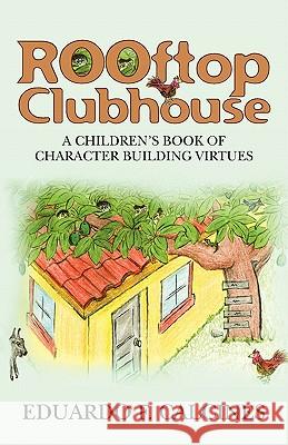 Rooftop Clubhouse: A character building book of virtues Calcines, Eduardo 9781453835654 Createspace - książka