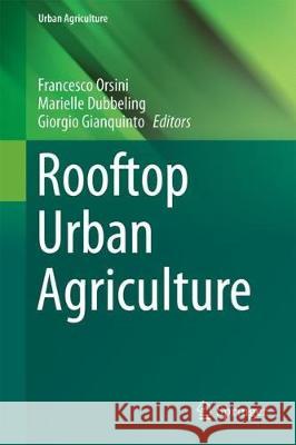 Rooftop Urban Agriculture Francesco Orsini Marielle Dubbeling Giorgio Gianquinto 9783319577197 Springer - książka