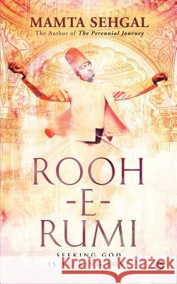 Rooh-e-Rumi: Seeking God is Seeking Love Mamta Sehgal 9781645871811 Notion Press - książka