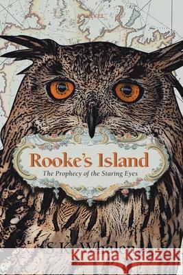 Rooke's Island: The Prophecy of the Staring Eyes Whalen, S. K. 9780595445455 iUniverse - książka