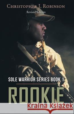 Rookie: Sole Warrior Series Book 1 Christopher J Robinson 9781480871274 Archway Publishing - książka