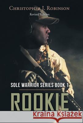 Rookie: Sole Warrior Series Book 1 Christopher J Robinson 9781480871281 Archway Publishing - książka