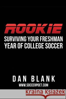 Rookie: Surviving Your Freshman Year of College Soccer Dan Blank 9780989697736 Soccer Poet LLC - książka
