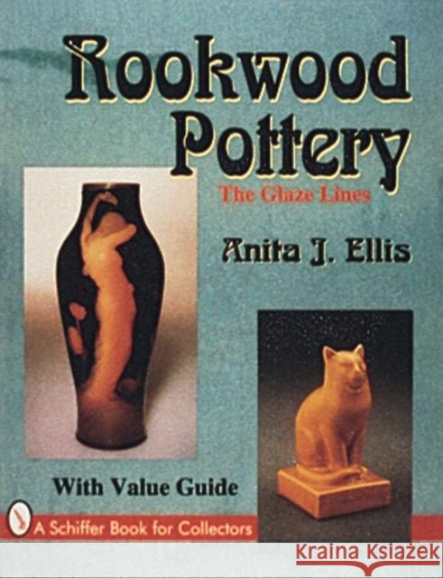 Rookwood Pottery: The Glaze Lines Anita J. Ellis 9780887408380 Schiffer Publishing - książka