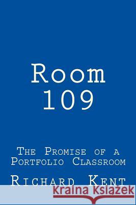 Room 109: The Promise of a Portfolio Classroom Richard Burt Kent 9780986019173 Writing Athletes - książka