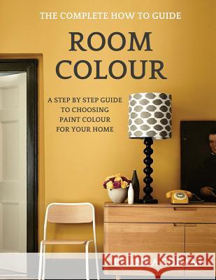 Room Colour - The Complete How To Guide: A Step By Step Guide To Choosing Paint Colour For Your Home Corani, Belinda 9780995692107 Belinda Corani - książka