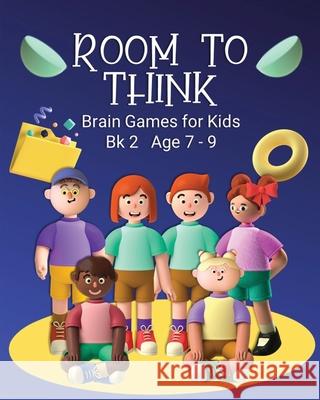Room to Think: Brain Games for Kids Bk 2 Age 7 - 9 Kaye Nutman 9780648864738 Oggytheoggdesign - książka
