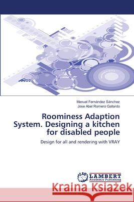 Roominess Adaption System. Designing a Kitchen for Disabled People  9783844306934 LAP Lambert Academic Publishing AG & Co KG - książka