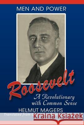Roosevelt, a Revolutionary with Common Sense Helmut Magers Marianne Farrin 9780984121144 Shady Tree Press - książka