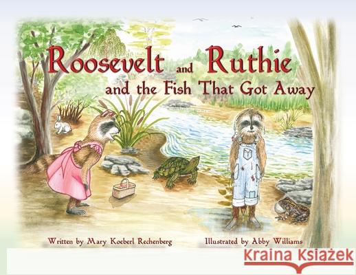 Roosevelt and Ruthie and the Fish That Got Away Mary Koeberl Rechenberg Abby Williams 9781732838437 Farmer Valley Publishing - książka