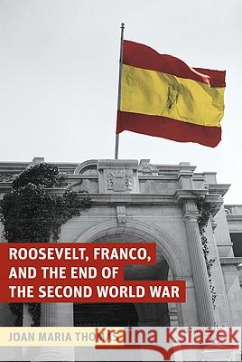 Roosevelt, Franco, and the End of the Second World War Joan Maria Thomas 9780230102170 Palgrave MacMillan - książka