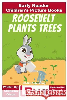 Roosevelt Plants Trees - Early Reader - Children's Picture Books John Davidson Mickaela Olson Kissel Cablayda 9781727001365 Createspace Independent Publishing Platform - książka