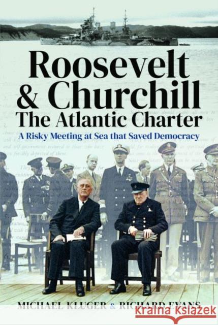 Roosevelt's and Churchill's Atlantic Charter: A Risky Meeting at Sea that Saved Democracy Richard Evans 9781526786302 Pen & Sword Books Ltd - książka